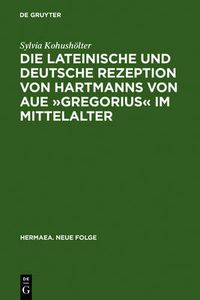 Cover image for Die Lateinische Und Deutsche Rezeption Von Hartmanns Von Aue  Gregorius  Im Mittelalter: Untersuchungen Und Editionen