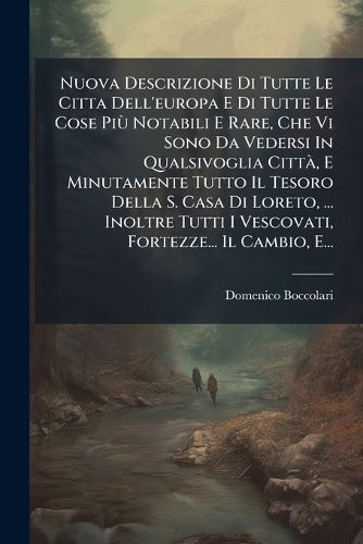 Cover image for Nuova Descrizione Di Tutte Le Citta Dell'europa E Di Tutte Le Cose Pi Notabili E Rare, Che VI Sono Da Vedersi in Qualsivoglia Citt, E Minutamente Tutto Il Tesoro Della S. Casa Di Loreto, ... Inoltre Tutti I Vescovati, Fortezze... Il Cambio, E...