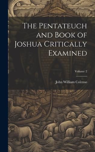 Cover image for The Pentateuch and Book of Joshua Critically Examined; Volume 2