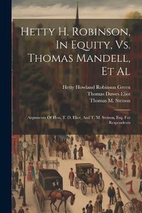 Cover image for Hetty H. Robinson, In Equity, Vs. Thomas Mandell, Et Al