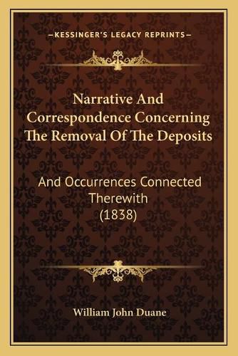 Narrative and Correspondence Concerning the Removal of the Deposits: And Occurrences Connected Therewith (1838)