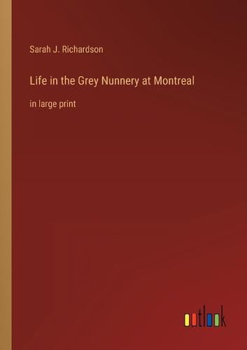 Cover image for Life in the Grey Nunnery at Montreal