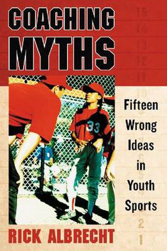 Cover image for Coaching Myths: Fifteen Wrong Ideas in Youth Sports