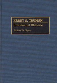 Cover image for Harry S. Truman: Presidential Rhetoric