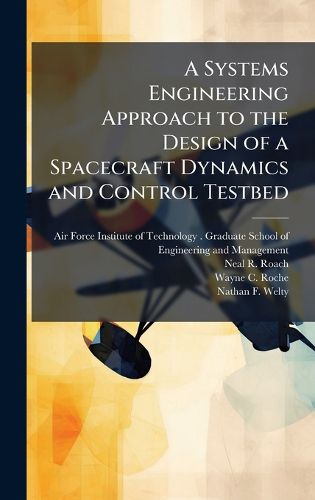 Cover image for A Systems Engineering Approach to the Design of a Spacecraft Dynamics and Control Testbed