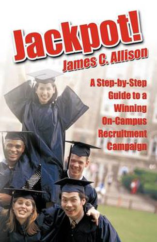 Cover image for Jackpot!: A Step-by-Step Guide to a Winning On-Campus Recruitment Campaign