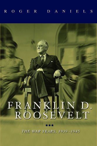 Cover image for Franklin D. Roosevelt: The War Years, 1939-1945