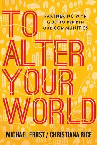 To Alter Your World - Partnering with God to Rebirth Our Communities