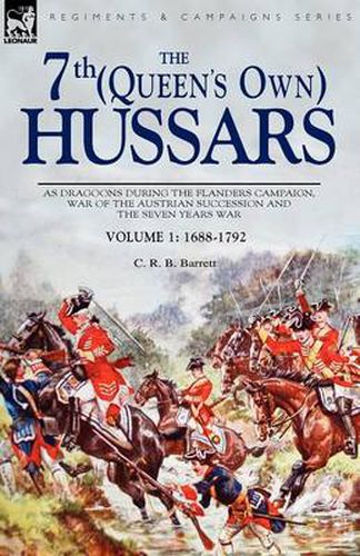 Cover image for The 7th (Queen's Own) Hussars: As Dragoons During the Flanders Campaign, War of the Austrian Succession and the Seven Years War