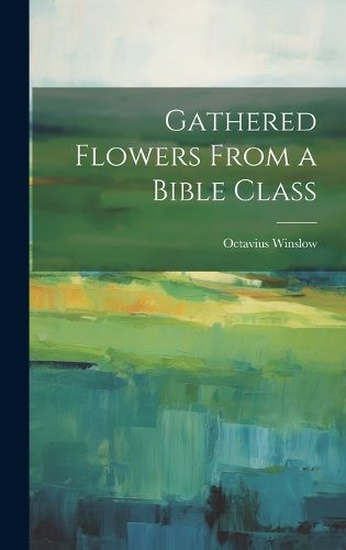 Cover image for Gathered Flowers From a Bible Class