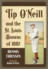 Cover image for Tip O'Neill and the St. Louis Browns of 1887