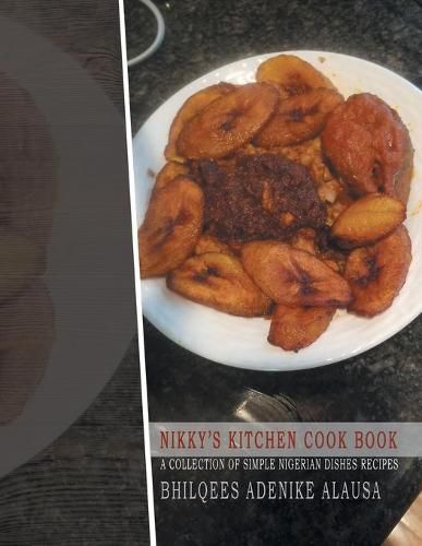 Cover image for Nikky'S Kitchen Cook Book: A Collection of Simple Nigerian Dishes Recipes