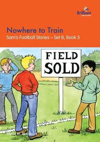 Cover image for Nowhere to Train: Sam's Football Stories - Set B, Book 5