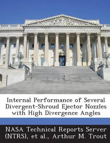 Cover image for Internal Performance of Several Divergent-Shroud Ejector Nozzles with High Divergence Angles