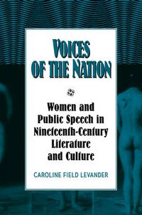 Cover image for Voices of the Nation: Women and Public Speech in Nineteenth-Century American Literature and Culture