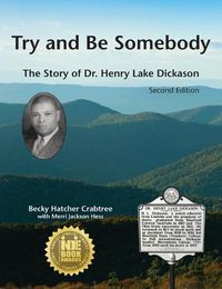 Cover image for Try and Be Somebody: The Story of Dr. Henry Lake Dickason