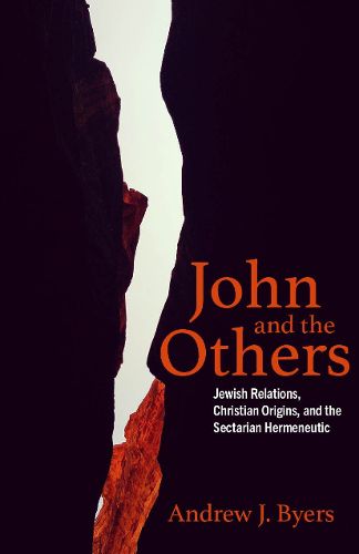 Cover image for John and the Others: Jewish Relations, Christian Origins, and the Sectarian Hermeneutic