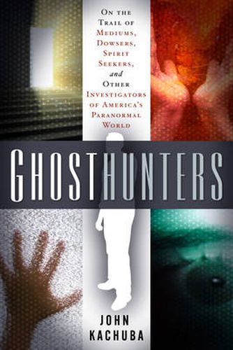 Cover image for Ghosthunters: On the Trail of Mediums Dowsers Spirit Seekers and Other Investigators of Americas Paranormal World