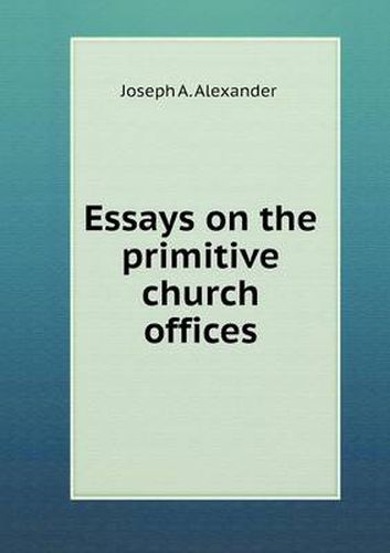 Cover image for Essays on the primitive church offices