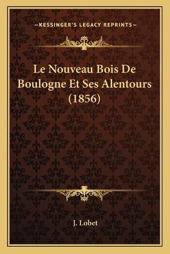 Le Nouveau Bois de Boulogne Et Ses Alentours (1856)