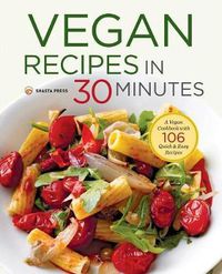 Cover image for Vegan Recipes in 30 Minutes: A Vegan Cookbook with 106 Quick & Easy Recipes