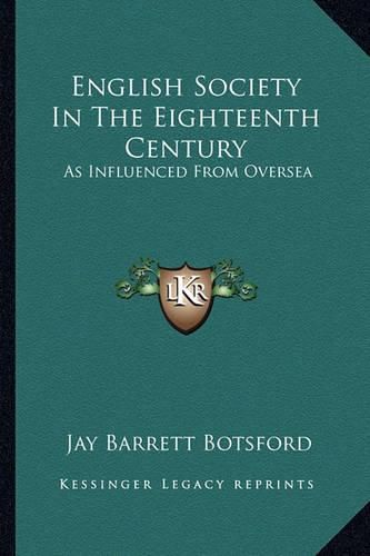 Cover image for English Society in the Eighteenth Century: As Influenced from Oversea