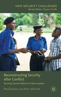 Cover image for Reconstructing Security after Conflict: Security Sector Reform in Sierra Leone