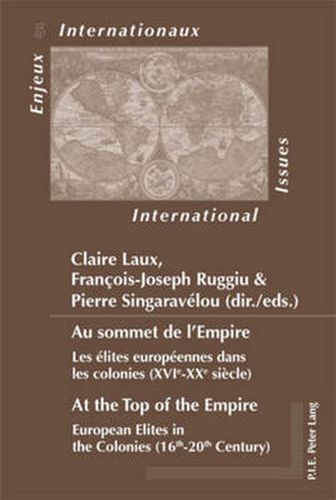 Au sommet de l'Empire / At the Top of the Empire: Les elites europeennes dans les colonies (XVIe-XXe siecle) / European Elites in the Colonies (16th-20th Century)