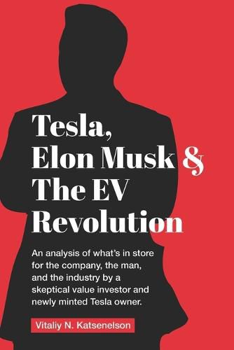 Cover image for Tesla, Elon Musk, and the EV Revolution: An in-depth analysis of what's in store for the company, the man, and the industry by a value investor and newly-minted Tesla owner