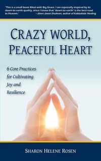 Cover image for Crazy World, Peaceful Heart: 6 Core Practices for Cultivating Joy and Resilience