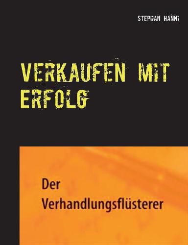Cover image for Verkaufen mit Erfolg: Einfacher verkaufen, mehr Umsatz, mehr Erfolg, und mehr Gewinn mit dem richtigen Verkaufscoaching!