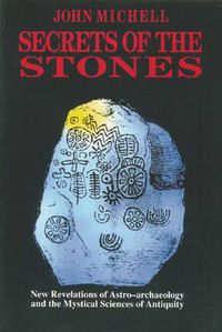 Cover image for Secrets of the Stones: New Revelations of Astro-Archaeology and the Mystical Sciences of Antiquity