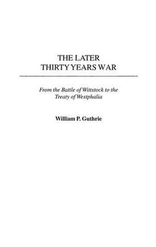 Cover image for The Later Thirty Years War: From the Battle of Wittstock to the Treaty of Westphalia