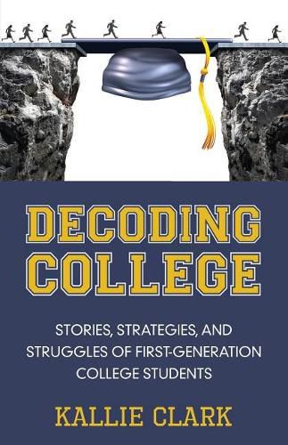 Cover image for Decoding College: Stories, Strategies, and Struggles of First-Generation College Students