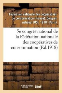 Cover image for 5e Congres National de la Federation Nationale Des Cooperatives de Consommation: Paris, 22-24 Septembre 1918, Compte-Rendu