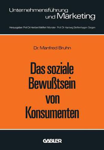 Das Soziale Bewusstsein Von Konsumenten: Erklarungsansatze Und Ergebnisse Einer Empirischen Untersuchung in Der Bundesrepublik Deutschland