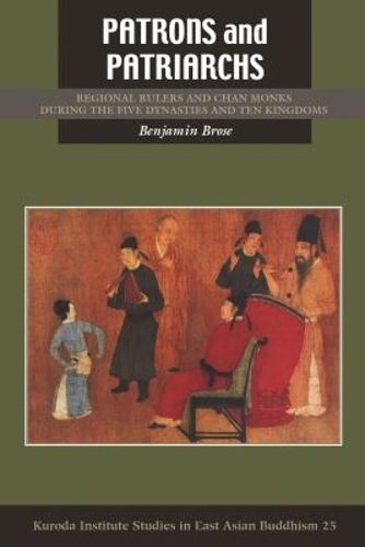 Cover image for Patrons and Patriarchs: Chan Monks and Regional Rulers during the Five Dynasties and Ten Kingdoms