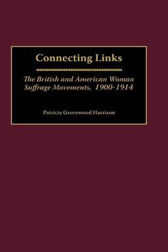 Cover image for Connecting Links: The British and American Woman Suffrage Movements, 1900-1914