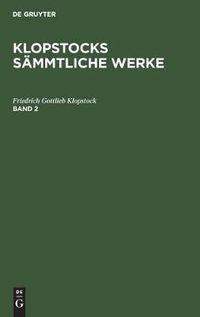 Cover image for Friedrich Gottlieb Klopstock: Klopstocks Sammtliche Werke. Band 2