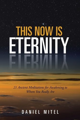 Cover image for This Now is Eternity: 21 Ancient Meditations for Awakening to Whom You Really Are