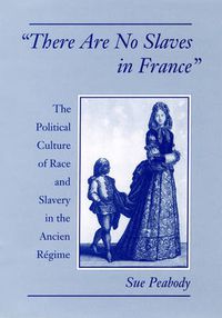 Cover image for 'There Are No Slaves in France': The Political Culture of Race and Slavery in the Ancien Regime