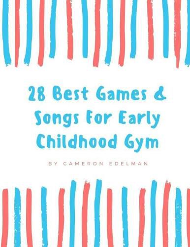 Cover image for 28 Best Games and Songs for Early Childhood Gym: A guide to Teaching Structured Early Childhood Gym Class