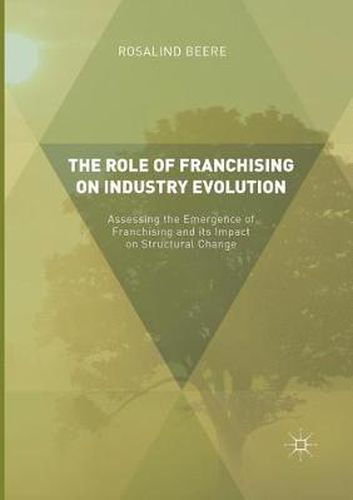 Cover image for The Role of Franchising on Industry Evolution: Assessing the Emergence of Franchising and its Impact on Structural Change