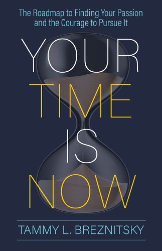 Cover image for Your Time Is Now: The Roadmap to Finding Your Passion and the Courage to Pursue It