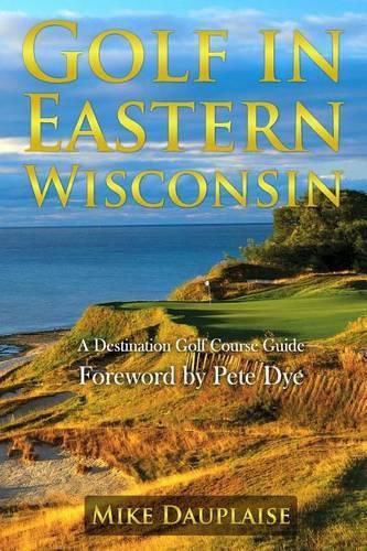 Cover image for Golf in Eastern Wisconsin: A Destination Golf Course Guide