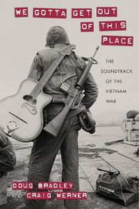 Cover image for We Gotta Get Out of This Place: The Soundtrack of the Vietnam War