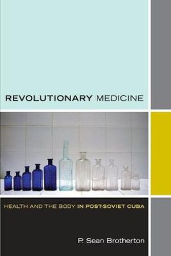 Cover image for Revolutionary Medicine: Health and the Body in Post-Soviet Cuba