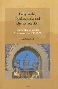 Cover image for Labyrinths, Intellectuals and the Revolution: The Arabic-Language Moroccan Novel, 1957-72