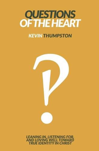 Cover image for Questions of the Heart: Leaning In, Listening For, And Loving Well Toward True Identity In Christ