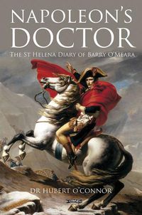 Cover image for Napoleon's Doctor: The St Helena Diary of Barry O'Meara